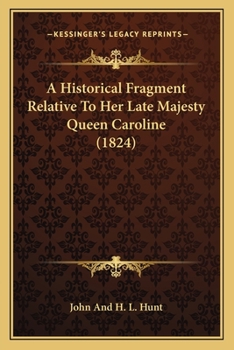 A Historical Fragment Relative To Her Late Majesty Queen Caroline