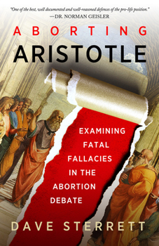 Hardcover Aborting Aristotle: Examining the Fatal Fallacies in the Abortion Debate Book