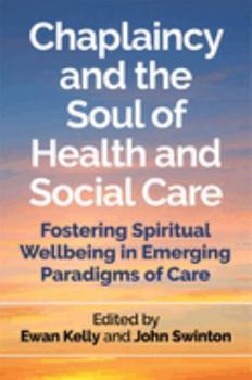 Paperback Chaplaincy and the Soul of Health and Social Care: Fostering Spiritual Wellbeing in Emerging Paradigms of Care Book