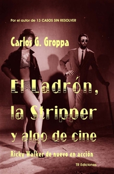 El Ladron, la Stripper y algo de cine: Ricky Walker de nuevo en accion (Spanish Edition)