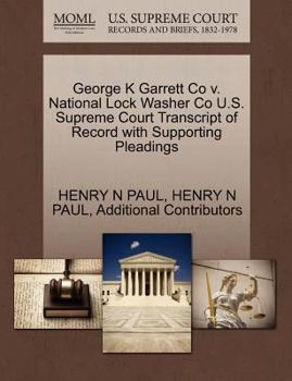 Paperback George K Garrett Co V. National Lock Washer Co U.S. Supreme Court Transcript of Record with Supporting Pleadings Book