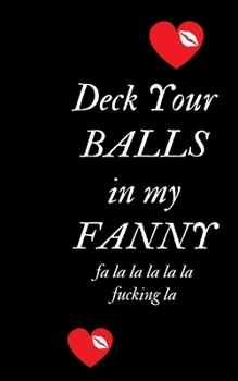 Deck your Ball in my Fanny fa la la la la la fucking la: Profanity Weekly Planner.  Handy 5 x 8 weekly planner for 2020. Notebook with to do list and ... Contains swear words and explicit greetings.
