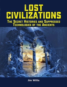 Paperback Lost Civilizations: The Secret Histories and Suppressed Technologies of the Ancients Book