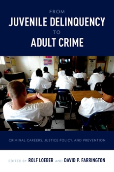 Paperback From Juvenile Delinquency to Adult Crime: Criminal Careers, Justice Policy, and Prevention Book