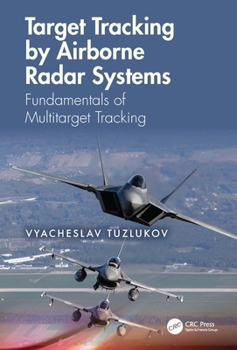 Hardcover Target Tracking by Airborne Radar Systems: Fundamentals of Multitarget Tracking Book