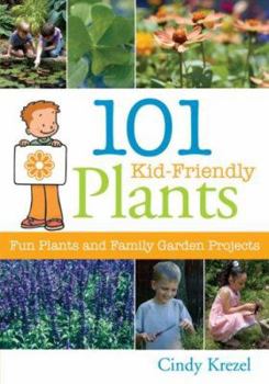 Paperback 101 Kid-Friendly Plants: Fun Plants and Family Garden Projects Book