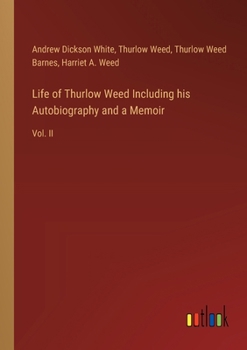 Paperback Life of Thurlow Weed Including his Autobiography and a Memoir: Vol. II Book