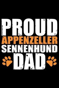 Proud Appenzeller Sennenhund Dad: Cool Appenzeller Sennenhund Dog Dad Journal Notebook - Funny Appenzeller Sennenhund Dog Gifts - Appenzeller Sennenhund Owner Gifts. 6 x 9 in 120 pages