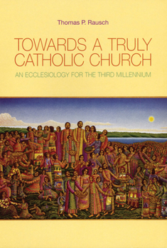 Paperback Towards a Truly Catholic Church: An Ecclesiology for the Third Millennium Book