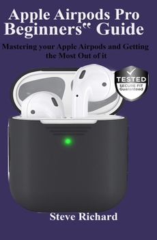 Paperback Apple Airpods Pro Beginners‟ Guide: Mastering your Apple Airpods and Getting the Most Out of it Book