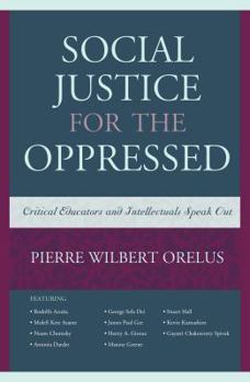 Hardcover Social Justice for the Oppressed: Critical Educators and Intellectuals Speak Out Book