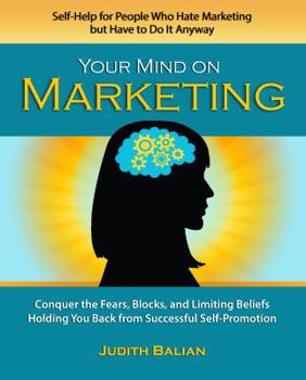 Paperback Your Mind on Marketing: Self-Help for People Who Hate Marketing but Have to Do It Anyway Book