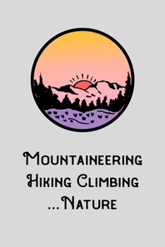 Mountaineering Hiking Climbing Nature: A5 120 page dot grid planner diary notebook for hikers mountaineers climbers write and design yourself