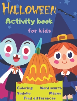 Halloween Activity Book Coloring Mazes Sudoku Word search Find differences for Kids: Fun Workbook Spooky Scary Things, Cute Stuff, Games For Little ... best idea original gift present for halloween