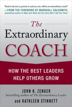 Hardcover The Extraordinary Coach: How the Best Leaders Help Others Grow Book