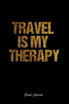 Travel Journal: Dot Grid Journal -Travel Is My Therapy - Black Lined Diary, Planner, Gratitude, Writing, Travel, Goal, Bullet Notebook - 6x9 120 page