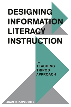 Paperback Designing Information Literacy Instruction: The Teaching Tripod Approach Book