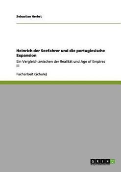 Paperback Heinrich der Seefahrer und die portugiesische Expansion: Ein Vergleich zwischen der Realität und Age of Empires III [German] Book