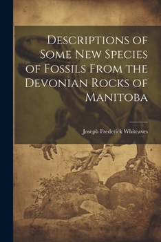 Paperback Descriptions of Some New Species of Fossils From the Devonian Rocks of Manitoba Book