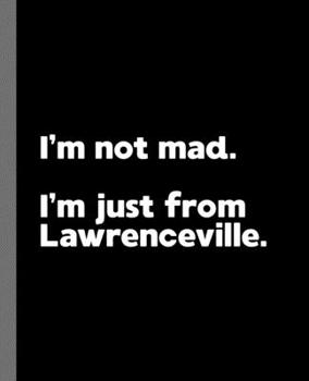 I'm not mad. I'm just from Lawrenceville.: A Fun Composition Book for a Native Lawrenceville, GA Resident and Sports Fan