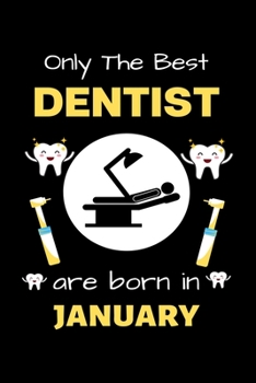 Paperback Only The Best Dentist Are Born in January: Blank Line Notebook for Dentist Funny Gift Notebook for Man and Woman Book