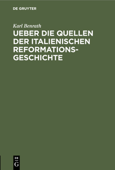 Hardcover Ueber Die Quellen Der Italienischen Reformationsgeschichte: Antrittsrede, Gehalten Am 1. Juli 1867 in Der Aula Der Friedrich-Wilhelm Universität [German] Book