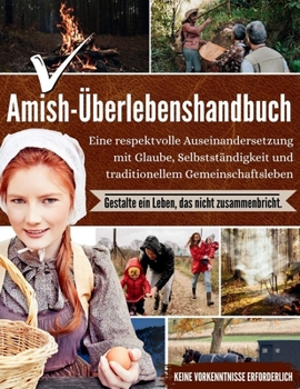 Paperback Amish-Überlebenshandbuch: Eine respektvolle Auseinandersetzung mit Glaube, Selbstständigkeit und traditionellem Gemeinschaftsleben [German] Book