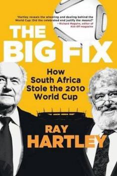 Paperback The Big Fix - How South African Stole the 2010 World Cup Book