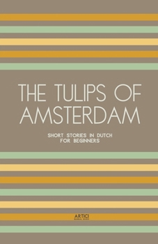 Paperback The Tulips of Amsterdam: Short Stories in Dutch for Beginners Book