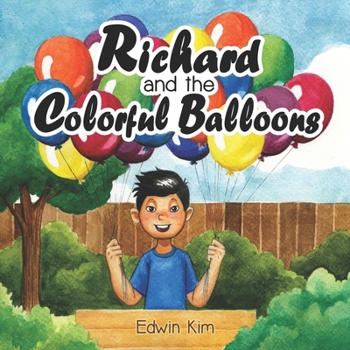 Paperback Richard and the Colorful Balloons: An Inspirational Entrepreneur Book for Kids 6-9 years old A Storybook Gift for 1st, 2nd, and 3rd Grade Elementary S Book