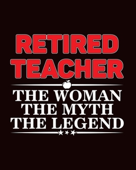 Retired Teacher The Woman The Myth The Legend: Teacher Planner Book,  Teacher Notebooks and Journals