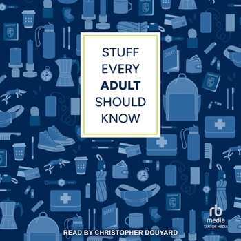 Stuff Every Adult Should Know: A Pocket-Sized Guide to Grown-Up Know-How, from Taxes to Small Talk (Stuff You Should Know)