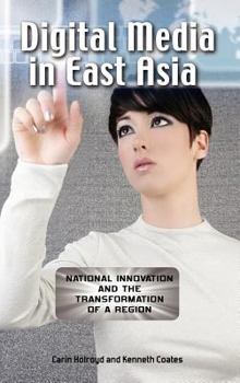 Hardcover Digital Media in East Asia: National Innovation and the Transformation of a Region Book
