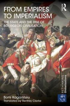 Paperback From Empires to Imperialism: The State and the Rise of Bourgeois Civilisation Book
