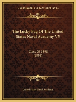 Paperback The Lucky Bag Of The United States Naval Academy V5: Class Of 1898 (1898) Book