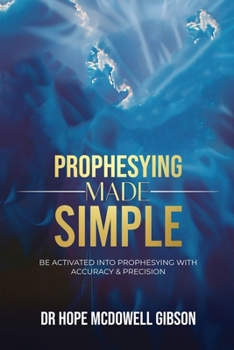 Paperback Prophesying Made Simple: Be Activated into Prophesying with Accuracy & Precision Book