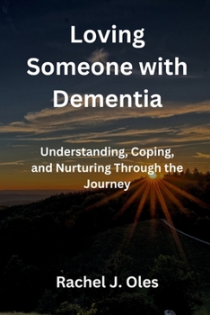 Paperback Loving Someone with Dementia: Understanding, Coping, and Nurturing Through the Journey Book