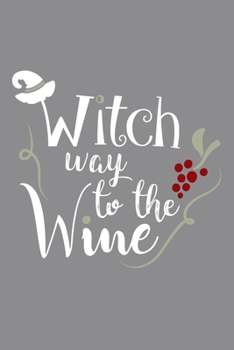 Witch Way To The Wine: Blank Lined Notebook Diary: Wine Lovers Gift Tasting Journal For Women Men 6x9 110 Blank Pages Plain White Paper Soft Cover Book