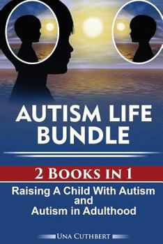 Paperback Autism Life Bundle (2 Books in 1): Raising a Child with Autism and Autism in Adulthood Book