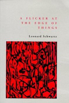 A Flicker At The Edge Of Things: Essays Towards A Poetics
