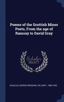 Hardcover Poems of the Scottish Minor Poets, From the age of Ramsay to David Gray Book