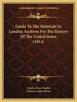 Paperback Guide To The Materials In London Archives For The History Of The United States (1914) Book