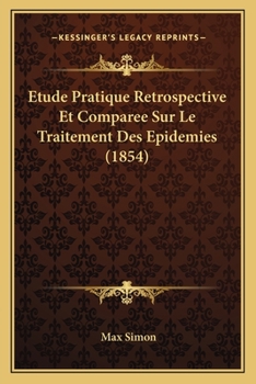 Paperback Etude Pratique Retrospective Et Comparee Sur Le Traitement Des Epidemies (1854) [French] Book