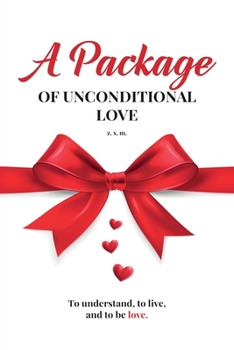 Paperback A Package of Unconditional Love: To Understand, To Live and To Be Love Book