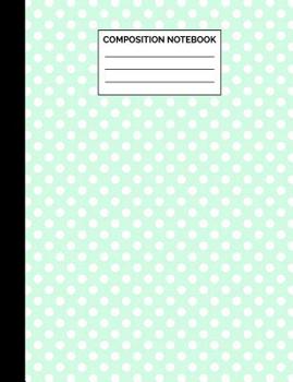 Paperback Composition Notebook: Mint Green Polka Dot Pattern Wide Ruled Lined Note Book - Pretty, Modern Chic Journal with Lines for Kids, Women, Teen Book