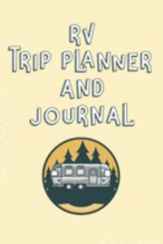 RV Trip Planner And Journal: Adventure Planner, Memory Book, Expense Tracker and Maintenance Log
