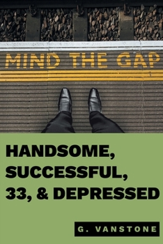 Paperback Handsome, Successful, 33, & Depressed Book