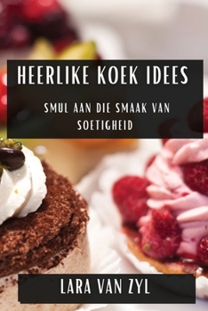 Paperback Heerlike Koek Idees: Smul aan Die Smaak van Soetigheid [Afrikaans] Book