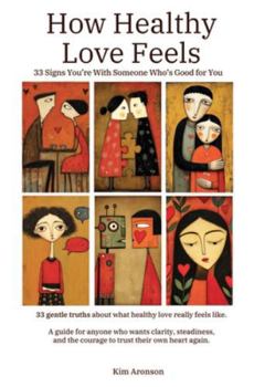 How Healthy Love Feels: 33 Signs You’re With Someone Who’s Good for You (The Language Between Us)