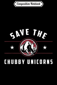 Composition Notebook: Save The Chubby Unicorns  Journal/Notebook Blank Lined Ruled 6x9 100 Pages